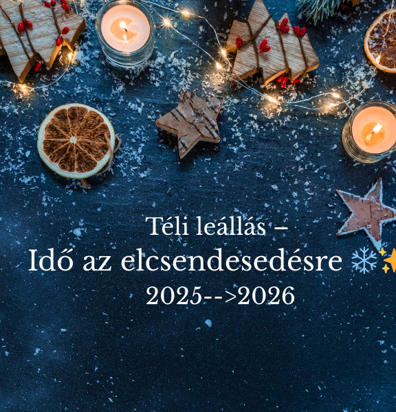 Téli leállás – Idő az elcsendesedésre ️ 2025-2026